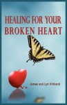 Healing for Your Broken Heart - James Kirkland, Lyn Kirkland