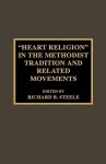 Heart Religion in the Methodist Tradition and Related Movements - Richard B. Steele