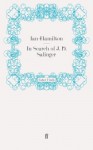 In Search of J. D. Salinger - Ian Hamilton