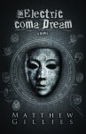 The Electric Coma Dream - Matthew Gillies