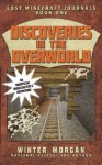 Discoveries in the Overworld: Lost Minecraft Journals, Book One (Lost Minecraft Journals Series) - Winter Morgan