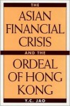 The Asian Financial Crisis and the Ordeal of Hong Kong - Y.C. Jao