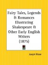 Fairy Tales, Legends and Romances Illustrating Shakespeare and Other Early English Writers - Joseph Ritson