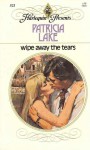 Wipe Away the Tears (Harlequin Presents, #521) - Patricia Lake