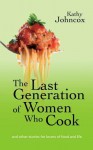 The Last Generation of Women Who Cook - Kathy Johncox