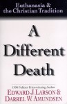 A Different Death: Euthanasia and the Christian Tradition - Edward J. Larson