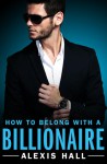 How to Belong with a Billionaire - Alexis Hall