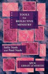 Tools For Reflective Ministry: Spck Library Of Ministry - Sally Nash, Paul Nash