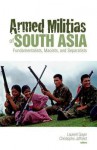 Armed Militias of South Asia: Fundamentalists, Maoists and Separatists - Christophe Jaffrelot, Laurent Gayer