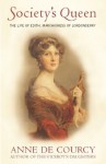 Society's Queen: The Life of Edith, Marchioness of Londonderry - Anne de Courcy