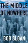 The Middle of Nowhere: A Lenny Bliss Mystery - Bob Sloan