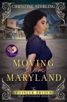 Moving from Maryland (The Pioneer Brides of Rattlesnake Ridge #3) - Christine Sterling