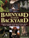 Barnyard in Your Backyard: A Beginner's Guide to Raising Chickens, Ducks, Geese, Rabbits, Goats, Sheep, and Cattle - Gail Damerow