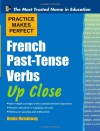 Practice Makes Perfect French Past-Tense Verbs Up Close (Practice Makes Perfect Series) - Annie Heminway