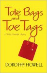 Tote Bags and Toe Tags - Dorothy Howell