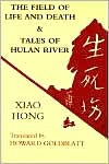 The Field of Life and Death & Tales of Hulan River - Xiao Hong, Howard Goldblatt
