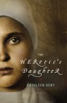 The Heretic's Daughter: A Novel - Kathleen Kent