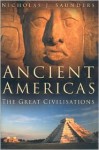 Ancient Americas: The Great Civilisations - Nicholas J. Saunders