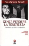 Senza perdere la tenerezza: Vita e morte di Ernesto Che Guevara - Paco Ignacio Taibo II, Sandro Ossola