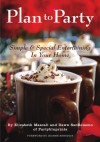 Plan to Party: Simple & Special Entertaining in Your Home - Elizabeth Mascali, Dawn Sandomeno