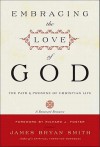 Embracing the Love of God: The Path and Promise of Christian Life - James Bryan Smith