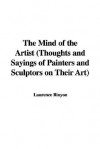 The Mind of the Artist (Thoughts and Sayings of Painters and Sculptors on Their Art) - Laurence Binyon