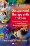 Occupational Therapy with Children: Understanding Children's Occupations and Enabling Participation - Sylvia Rodger, Jenny Ziviani