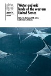 Water and Arid Lands of the Western United States: A World Resources Institute Book - Mohamed T. El-Ashry, Diana C. Gibbons