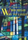 Way to Go! Way to Live!!:Christian Life Management - Robert Anderson