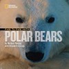 Face to Face with Polar Bears - Norbert Rosing, Elizabeth Carney