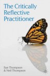 The Critically Reflective Practitioner - Sue Thompson, Neil Thompson