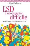 LSD il mio bambino difficile: Riflessioni su droghe sacre, misticismo e scienza - Albert Hofmann, Roberto Fedeli