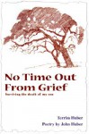 No Time Out from Grief: Surviving the Death of My Son - Terri Huber, John Huber