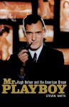 Mr Playboy: Hugh Hefner and the American Dream - Steven Watts