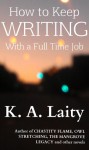 How to Keep Writing with a Full Time Job - K.A. Laity