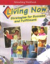 Living Now Reteaching Workbook: Strategies for Success and Fulfillment - Cheri Bell, Barbara McCain, Angela Gott