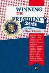 Winning the Presidency 2012 - William J. Crotty