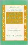 Training in Christianity - Søren Kierkegaard, Walter Lowrie