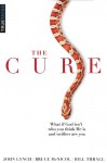 The Cure: What if God isn't who you think He is and neither are you? - John S. Lynch, Bill Thrall, Bruce McNicol