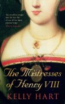 Mistresses of Henry VIII - Kelly Hart