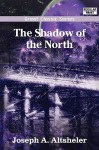 The Shadow of the North - Joseph Alexander Altsheler