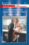 Catching the Corporate Playboy - Michele Dunaway