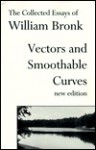 Vectors and Smoothable Curves: The Collected Essays of William Bronk, New Edition - William Bronk