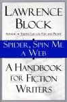 Spider, Spin Me A Web: A Handbook For Fiction Writers - Lawrence Block