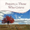 Prayers for Those Who Grieve - Jill Kelly, Brody Wheeler