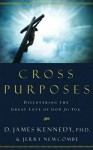 Cross Purposes: Discovering the Great Love of God for You - D. James Kennedy, Jerry Newcombe