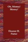 Oh, Money! Money! - Eleanor H. Porter