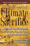 Ultimate Sacrifice: John and Robert Kennedy, the Plan for a Coup in Cuba, and the Murder of JFK - Lamar Waldron