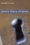 John's Story of Jesus - Robert Kysar