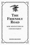 The Friendly Road: New Adventures in Contentment - David Grayson